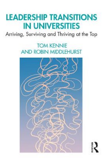 Picture of Leadership Transitions in Universities: Arriving, Surviving and Thriving at the Top