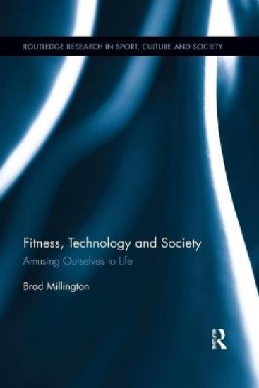 Picture of Fitness, Technology and Society: Amusing Ourselves to Life