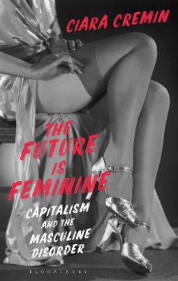 Picture of Future is Feminine: Capitalism and the Masculine Disorder