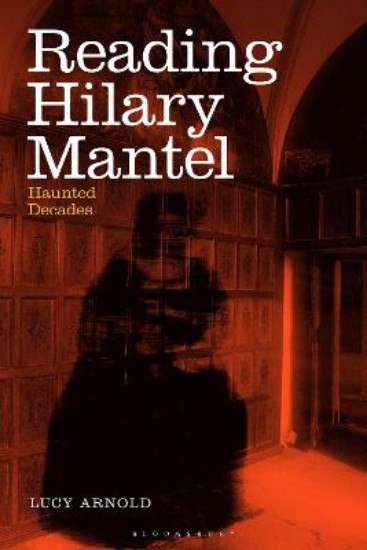 Picture of Reading Hilary Mantel: Haunted Decades