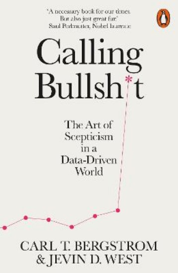 Picture of Calling Bullshit: The Art of Scepticism in a Data-Driven World