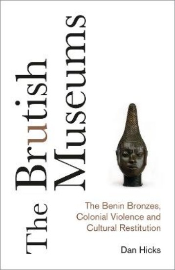 Picture of Brutish Museums: The Benin Bronzes, Colonial Violence and Cultural Restitution