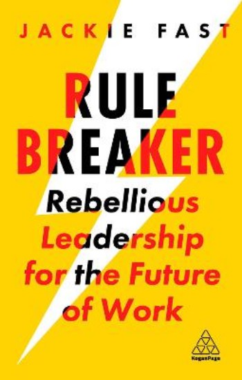 Picture of Rule Breaker: Rebellious Leadership for the Future of Work