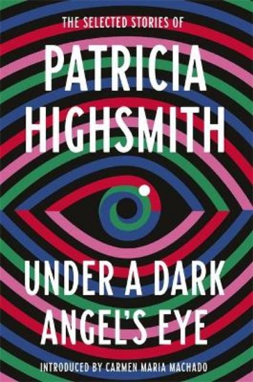 Picture of Under a Dark Angel's Eye: The Selected Stories of Patricia Highsmith