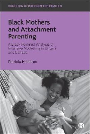 Picture of Black Mothers and Attachment Parenting: A Black Feminist Analysis of Intensive Mothering in Britain and Canada