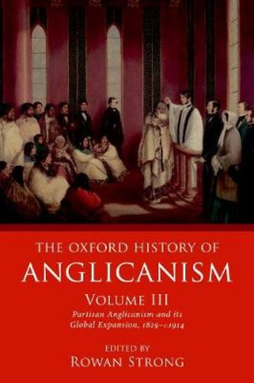Picture of Oxford History of Anglicanism, Volume III: Partisan Anglicanism and its Global Expansion 1829-c. 1914