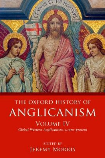 Picture of Oxford History of Anglicanism, Volume IV: Global Western Anglicanism, c. 1910-present