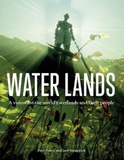 Picture of Water Lands: A vision for the world's wetlands and their people