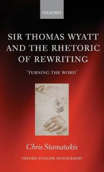 Picture of Sir Thomas Wyatt and the Rhetoric of Rewriting: 'Turning the Word'