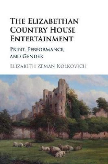 Picture of Elizabethan Country House Entertainment: Print, Performance and Gender