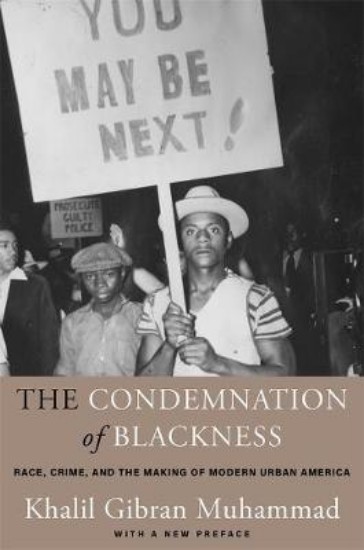 Picture of The Condemnation of Blackness: Race, Crime, and the Making of Modern Urban America, With a New Preface