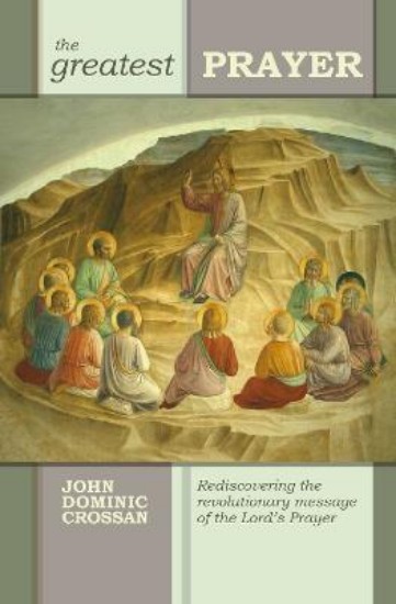 Picture of Greatest Prayer: Rediscovering The Revolutionary Message Of The Lord'S Prayer