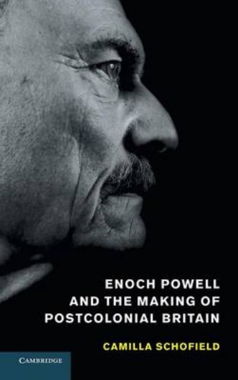 Picture of Enoch Powell and the Making of Postcolonial Britain