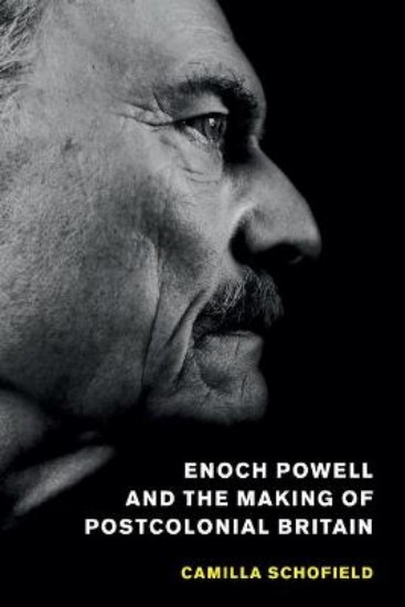 Picture of Enoch Powell and the Making of Postcolonial Britain