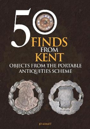 Picture of 50 Finds From Kent: Objects from the Portable Antiquities Scheme