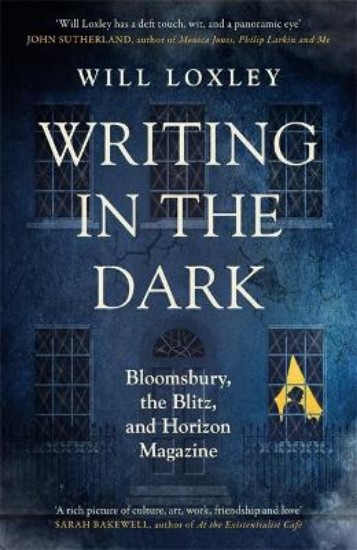 Picture of Writing in the Dark: Bloomsbury, the Blitz and Horizon Magazine