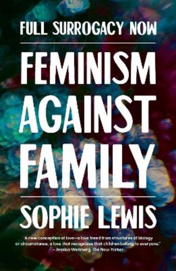 Picture of Full Surrogacy Now: Feminism Against Family