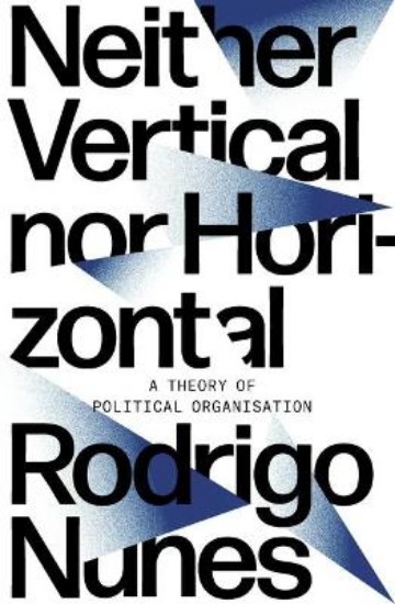 Picture of Neither Vertical nor Horizontal: A Theory of Political Organization