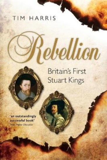 Picture of Rebellion: Britain's First Stuart Kings, 1567-1642