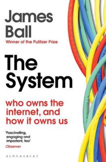 Picture of System: Who Owns the Internet, and How It Owns Us