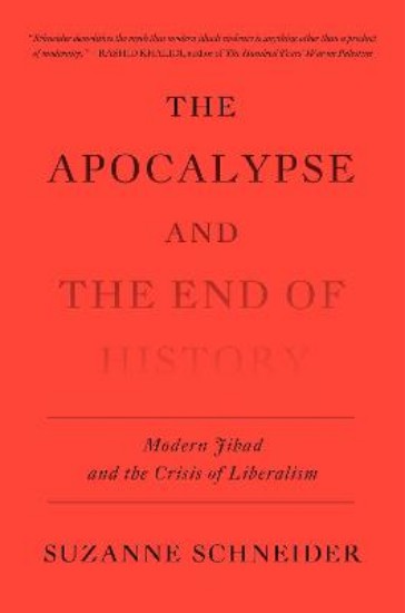 Picture of The Apocalypse and the End of History: Modern Jihad and the Crisis of Liberalism
