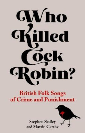 Picture of Who Killed Cock Robin?: British Folk Songs of Crime and Punishment: 2021