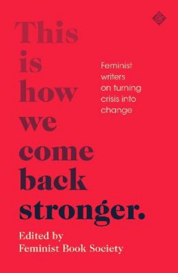 Picture of This Is How We Come Back Stronger: Feminist Writers On Turning Crisis Into Change