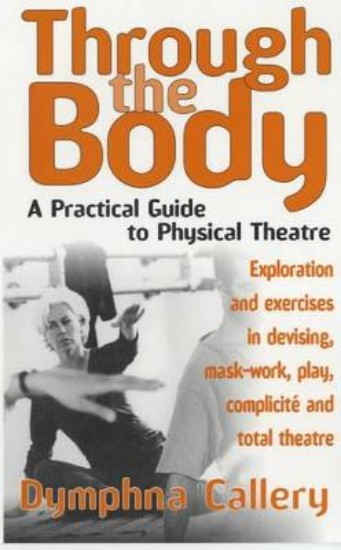 Picture of Through The Body : A Practical Guide to Physical Theatre