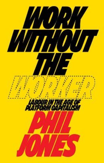 Picture of Work Without the Worker: Labour in the Age of Platform Capitalism