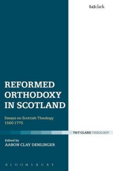 Picture of Reformed Orthodoxy in Scotland: Essays on Scottish Theology 1560-1775