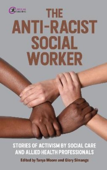 Picture of The Anti-Racist Social Worker: stories of activism in social care and allied health professionals