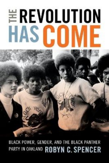 Picture of Revolution Has Come: Black Power, Gender, and the Black Panther Party in Oakland