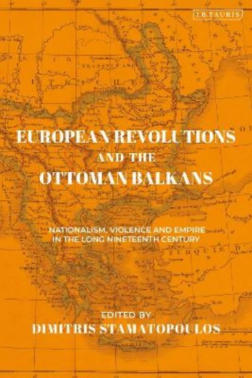 Picture of European Revolutions and the Ottoman Balkans: Nationalism, Violence and Empire in the Long Nineteenth-Century