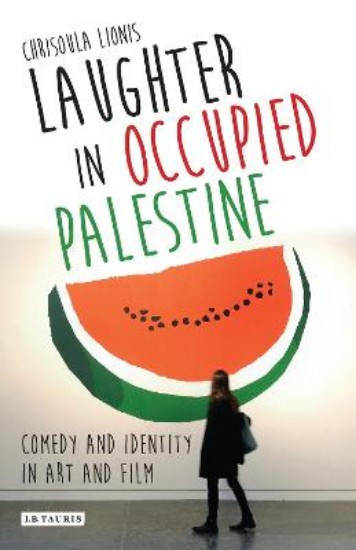 Picture of Laughter in Occupied Palestine: Comedy and Identity in Art and Film