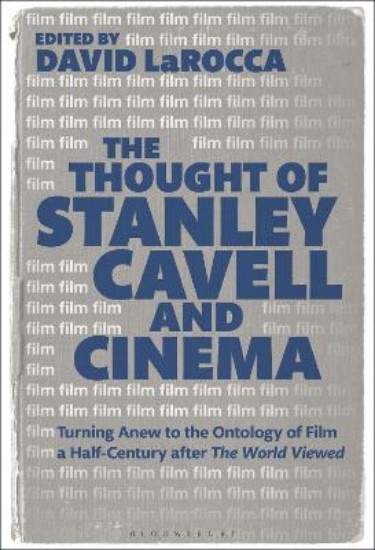 Picture of Thought of Cavell and Cinema: Turning Anew to the Ontology of Film a Half-Century after The World Viewed