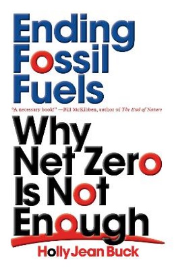 Picture of Ending Fossil Fuels: Why Net Zero is Not Enough