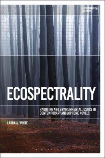 Picture of Ecospectrality: Haunting and Environmental Justice in Contemporary Anglophone Novels