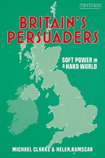 Picture of Britain's Persuaders: Soft Power in a Hard World