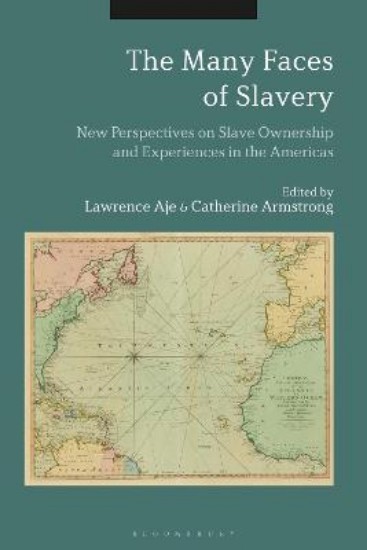 Picture of Many Faces of Slavery: New Perspectives on Slave Ownership and Experiences in the Americas