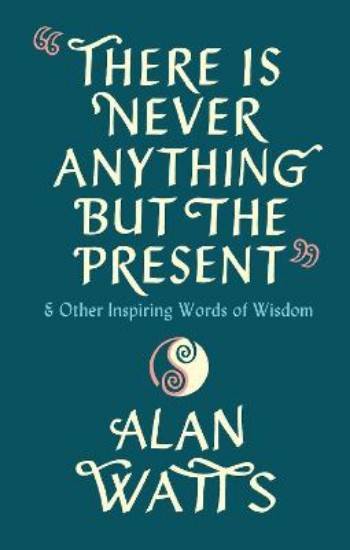 Picture of There Is Never Anything But The Present: & Other Inspiring Words of Wisdom