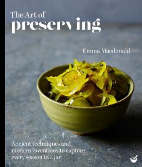 Picture of Art of Preserving: Ancient techniques and modern inventions to capture every season in a jar