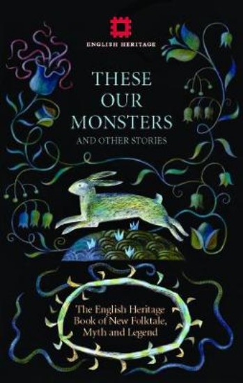 Picture of These Our Monsters: The English Heritage Book of New Folktale, Myth and Legend