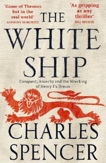 Picture of The White Ship: Conquest, Anarchy and the Wrecking of Henry I's Dream