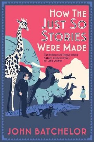 Picture of How the Just So Stories Were Made: The Brilliance and Tragedy Behind Kipling's Celebrated Tales for Little Children