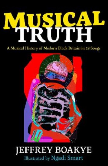 Picture of Musical Truth: A Musical History of Modern Black Britain in 28 Songs