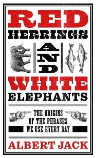 Picture of Red Herrings And White Elephants: The Origins of the Phrases We Use Every Day