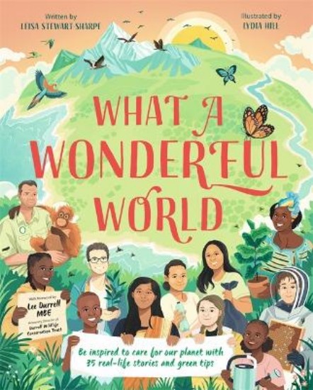 Picture of What a Wonderful World: Be inspired to care for our planet with 35 real-life stories and green tips