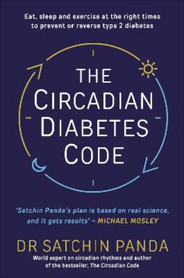 Picture of The Circadian Diabetes Code: Discover the right time to eat, sleep and exercise to prevent and reverse prediabetes and type 2 diabetes