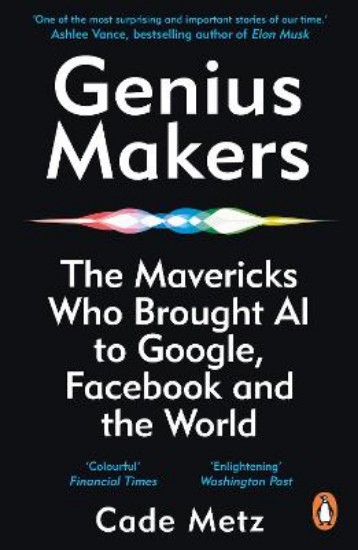 Picture of Genius Makers: The Mavericks Who Brought A.I. to Google, Facebook, and the World