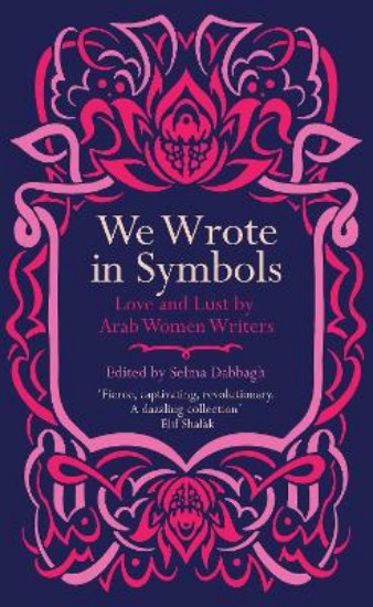 Picture of We Wrote in Symbols: Love and Lust by Arab Women Writers